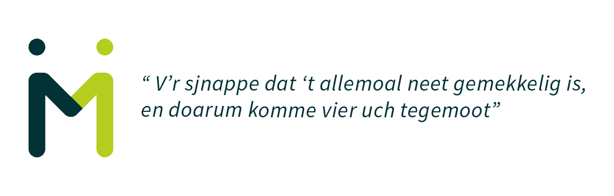 Een Limburgse quote: V’r sjnappe  dat ’t allemoal neet gemekkelig is,  en doarum kómme  vier uch tegemoot